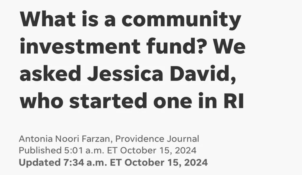 Headline from Providence Journal: What is a community investment fund? We asked Jessica David, who started one in RI